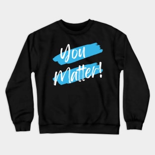 You Matter! Crewneck Sweatshirt